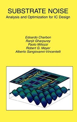 SUBSTRATE NOISE: ANALYSIS AND OPTIMIZATION FOR IC DESIGN By Edoardo Charbon