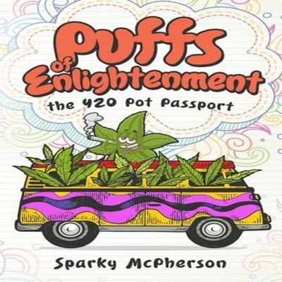 Puffs of Enlightenment the 420 Pot Passport Sparky McPherson Pape