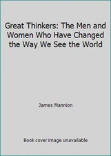 Great Thinkers: The Men and Women Who Have Changed the Way We See the World
