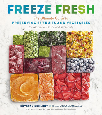 Freeze Fresh: the Ultimate Guide to Preserving 55 Fruits and Vegetables for Maxi