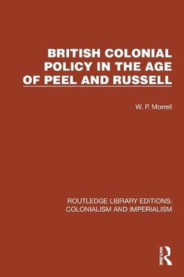 British Colonial Policy in the Age of Peel and Russell - 9781032457161