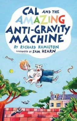 Cal and the Amazing Anti-Gravity Machine by Hamilton, Richard 0747575649