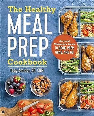 Healthy Meal Prep Cookbook : Easy and Wholesome Meals to Cook, Prep, Grab, an...