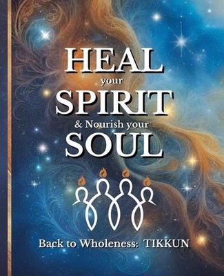HEAL your SPIRIT & Nourish your SOUL: Back to Wholeness, TIKKUN by Ellie Ashford