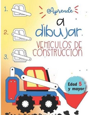 Aprende a dibujar Vehiculos de Construccion Edad 5 y mayor: Diversion para ni?os