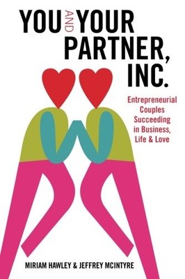 You & Your Partner, Inc.: Entrepreneurial Couples Succeeding in Business, Life