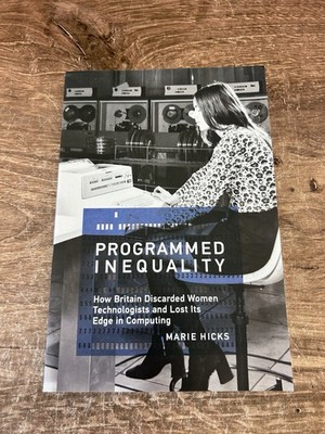 Programmed Inequality: How Britain Discarded Women Technologists and Lost It...