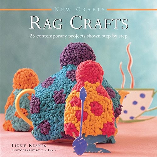 New Crafts: Rag Crafts: 25 Contemporary Projects Shown Step... - Lizzie Reakes