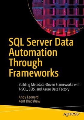 SQL Server Data Automation Through Frameworks: Building Metadata-Driven Fram...