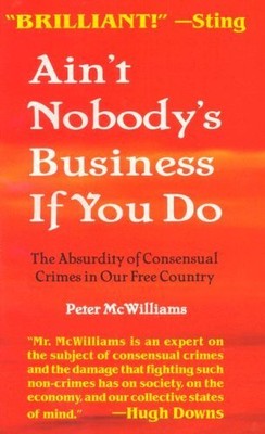 Ain't Nobody's Business If You Do: The Absurdity of Consensual Crimes in a F...