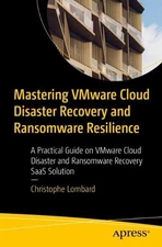 Mastering VMware Cloud Disaster Recovery and Ransomware Resilience: A Practical