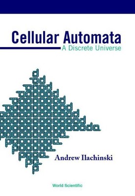 Cellular Automata: A Discrete Universe by Andrew Ilachinski