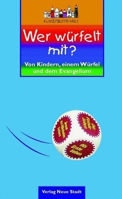 Wer würfelt mit? : von Kindern, einem Würfel und dem Evangelium / hrsg. von Joac
