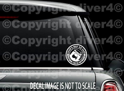Your's May Go Fast But Mine Can Go Anywhere 4 x 4 Off Road Sticker US Seller