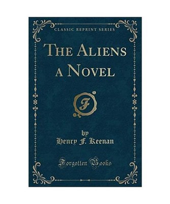 The Aliens a Novel [Classic Reprint], Henry F. Keenan
