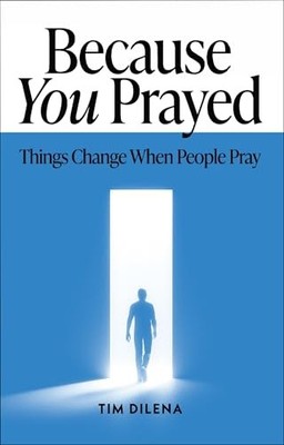 Because You Prayed: Things Change When ..., Dilena, Tim