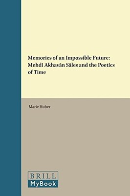 MEMORIES OF AN IMPOSSIBLE FUTURE: MEHDI AKHAVN SLES AND By Marie Huber