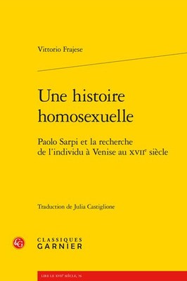Une Histoire Homosexuelle : Paolo Sarpi Et La Recherche De L'individu a Venis...