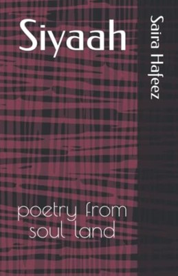 Siyaah Poetry from Soul Land -  NEW Saira Hafeez 2020-08-10