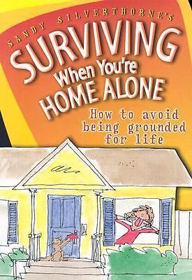 Surviving When You're Home Alone : How to Avoid Being Grounded for Life