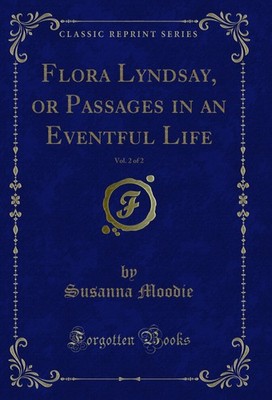 Flora Lyndsay, or Passages in an Eventful Life, Vol. 2 of 2 (Classic Reprint)