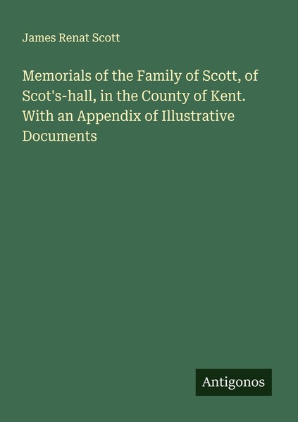 Memorials Of The Family Of Scott, Of Scot's-Hall, In The County Of Kent. With An-image