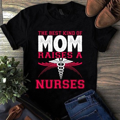 The Best Kind of Mom Raises a Nurses Gift Tshirt