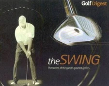Golf Digest: The Swing: The Secrets of the Games Greatest Golfers - GOOD