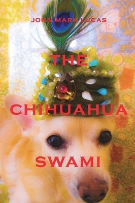 John Mark Lucas The Chihuahua Swami (Taschenbuch)