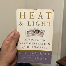 Heat and Light : Advice for the Next Generation of Journalists by Mike...