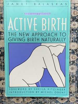 Active Birth - Revised Edition : Giving Birth Naturally by Janet Balaskas 1992