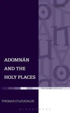 Adomnan And The Holy Places: The Perceptions Of An Insular Monk On The Loca...