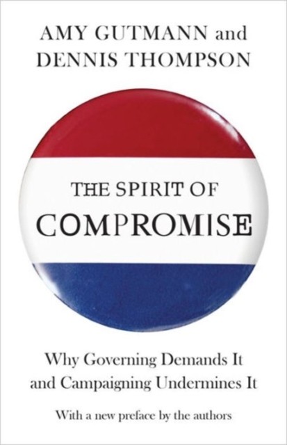 The Spirit of Compromise by Amy Gutmann PAPERBACK 9780691160856