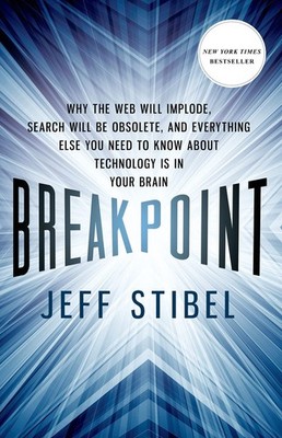 Breakpoint: Why the Web will Implode, Search will be Obsolete, and Everythin...