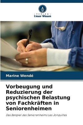 Vorbeugung und Reduzierung der psychischen Belastung von Fachkrften in Seniorenh