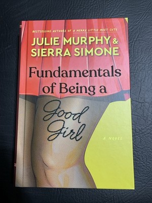 Fundamentals of Being a Good Girl : A Novel by Sierra Simone and Julie Murphy...