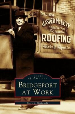 Bridgeport at Work by Mary K Witkowski: New