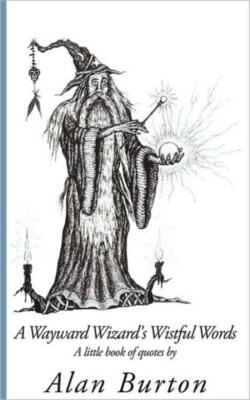 A Wayward Wizard's Wistful Words: A Little Book Of Quotes By