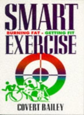 Smart Exercise: Burning Fat, Getting Fit By COVERT BAILEY. 97818 | eBay