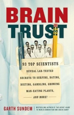 Brain Trust: 93 Top Scientists Reveal Lab-Tested Secrets to Surfing, Dating, Die