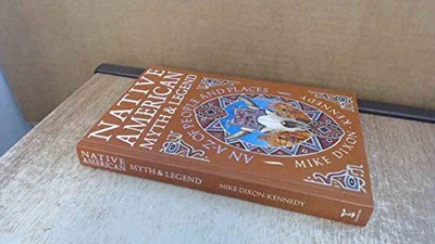 Native American Myth and Legend: An A-Z of Peo by Dixon-Kennedy, Mike 0713726237