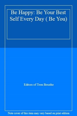 Be Happy: Be Your Best Self Every Day ( Be You),Editors of Teen 