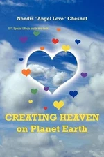 Creating Heaven on Planet Earth by Nondis "Angel Love" Chesnut (English) Paperba