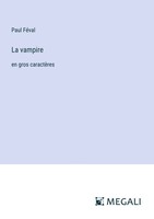 Paul FéVal | La Vampire | Taschenbuch | FranzöSisch (2024) | En Gros CaractèRes
