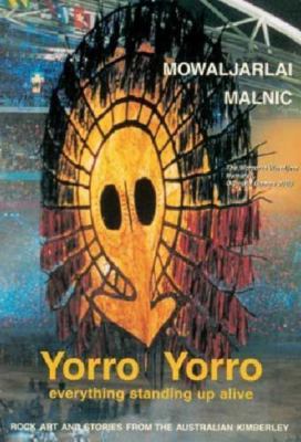 Yorro Yorro: Everything Standing Up Alive: Rock Art and Stories From the Aus...
