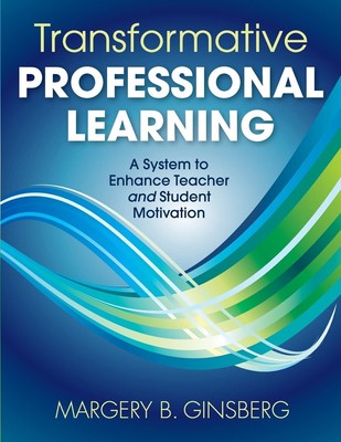 Transformative Professional Learning: A System to Enhance Teacher and Studen...
