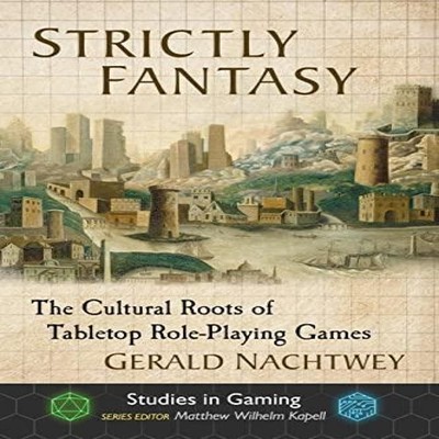 Strictly Fantasy The Cultural Roots of Tabletop Role-Playing Game