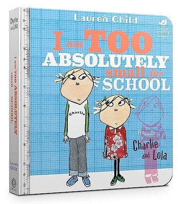 I Am Too Absolutely Small For School (Charlie and Lola),Lauren .