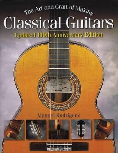 Manuel Rodriguez The Art and Craft of Making Classical Guitars (Tascabile)