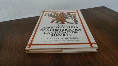			La Arquitectura Del Comercio En La Ciudad De Mexico, Luis Francis		